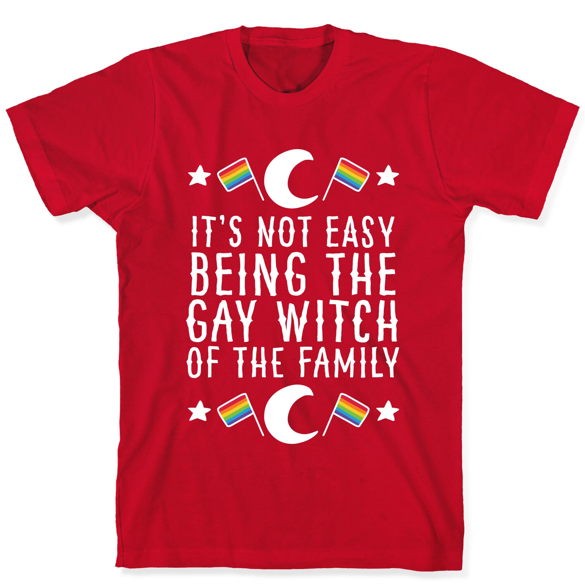 It's Not Easy Being the Gay Witch of the Family T-Shirt